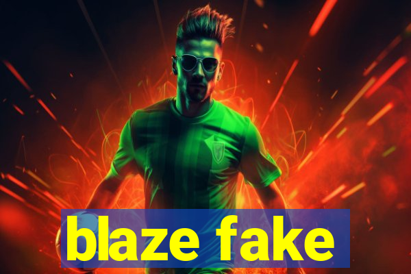 blaze fake